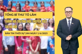 [Video] Thời sự 24h 1/6/2025: Tổng Bí thư Tô Lâm thăm hai trường học chuyên biệt tại Hà Nội
