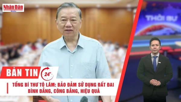 [Video] Thời sự 24h ngày 18/9/2025: Tổng Bí thư Tô Lâm: Bảo đảm sử dụng đất đai bình đẳng, công bằng, hiệu quả