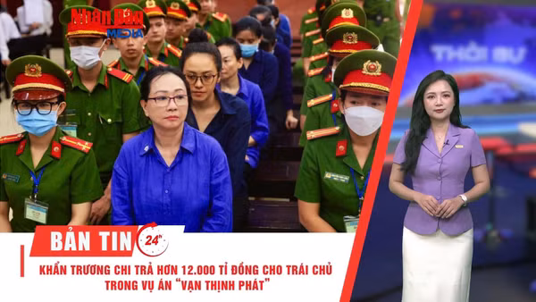 [Video] Thời sự 24h ngày 24/5/2026: Khẩn trương chi trả hơn 12.000 tỷ đồng cho trái chủ trong vụ án "Vạn Thịnh Phát"