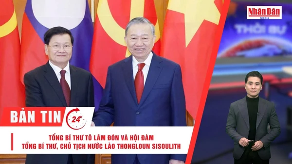 [Video] Thời sự 24h ngày 26/1/2025: Tổng Bí thư Tô Lâm đón và hội đàm Tổng Bí thư, Chủ tịch nước Lào Thongloun Sisoulith