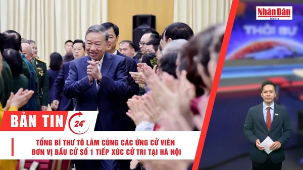 [Video] Thời sự 24h ngày 26/2/2026: Tổng Bí thư Tô Lâm cùng các ứng cử viên đơn vị bầu cử số 1 tiếp xúc cử tri tại Hà Nội