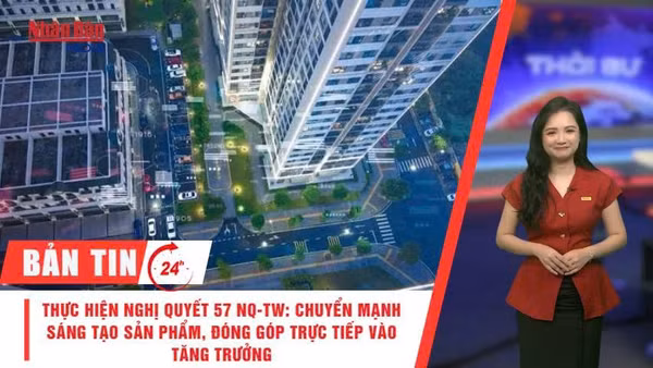 [Video] Thời sự 24h ngày 12/7/2026: Thực hiện nghị quyết 57 NQ-TW: Chuyển mạnh sang tạo sản phẩm, đóng góp trực tiếp vào tăng trưởng