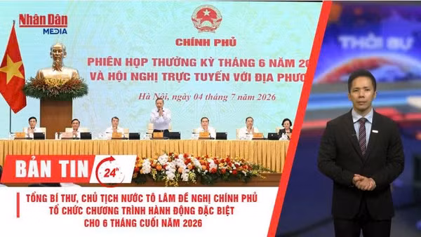 [Video] Thời sự 24h ngày 4/7/2026: Tổng Bí thư, Chủ tịch nước Tô Lâm đề nghị Chính phủ tổ chức chương trình hành động đặc biệt cho 6 tháng cuối năm 2026