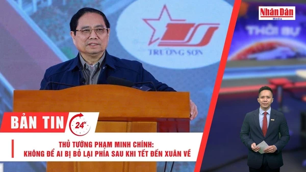[Video] Thời sự 24h ngày 10/2/2026: Thủ tướng Phạm Minh Chính: Không để ai bị bỏ lại phía sau khi Tết đến Xuân về