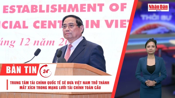 [Video] Thời sự 24h ngày 21/12/2025: Trung tâm tài chính Quốc tế sẽ đưa Việt Nam trở thành mắt xích trong mạng lưới tài chính toàn cầu