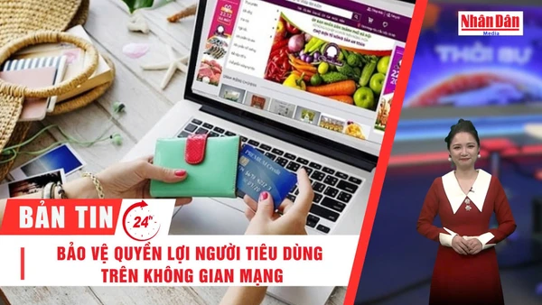 [Video] Thời sự 24h ngày 24/12/2025: Bảo vệ quyền lợi người tiêu dùng trên không gian mạng 