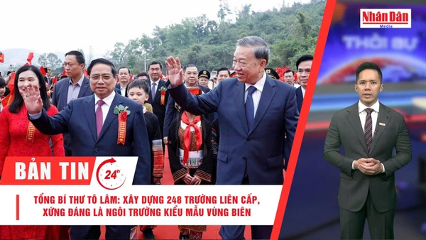 [Video] Thời sự 24h ngày 19/3/2026: Tổng Bí thư Tô Lâm: Xây dựng 248 trường liên cấp, xứng đáng là ngôi trường kiểu mẫu vùng biên