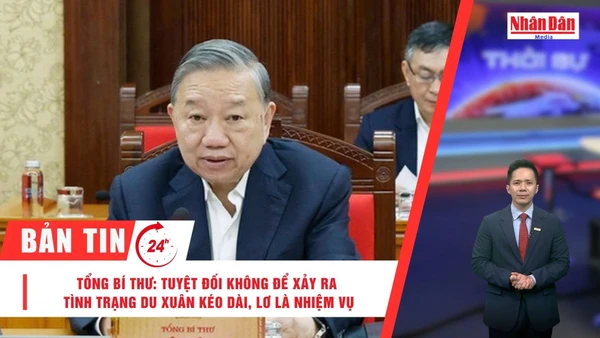 [Video] Thời sự 24h ngày 24/2/2026: Tổng Bí thư Tô Lâm: Tuyệt đối không để xảy ra tình trạng du Xuân kéo dài, lơ là nhiệm vụ 