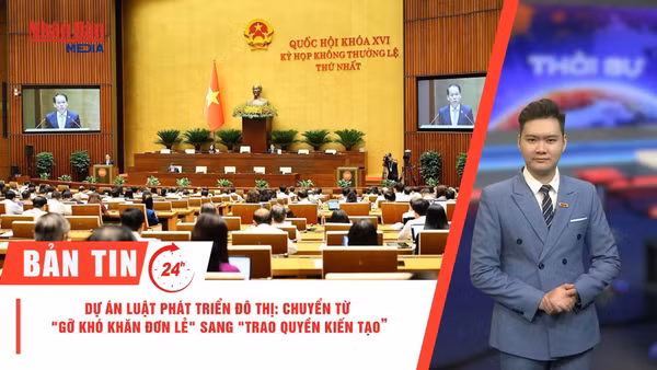 [Video] Thời sự 24h ngày 7/8/2026: Dự án Luật Phát triển đô thị: Chuyển từ "gỡ khó khăn đơn lẻ" sang "trao quyền kiến tạo"