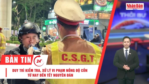 [Video] Thời sự 24h ngày 1/1/2026: Duy trì kiểm tra, xử lý vi phạm nồng độ cồn từ nay đến Tết Nguyên đán