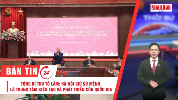 [Video] Thời sự 24h ngày 10/1/2026: Tổng Bí thư Tô Lâm: Hà Nội giữ sứ mệnh là trung tâm kiến tạo và phát triển của quốc gia