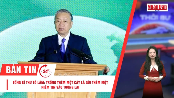 [Video] Thời sự 24h ngày 22/2/2026: Tổng Bí thư Tô Lâm: Trồng thêm một cây là gửi thêm một niềm tin vào tương lai
