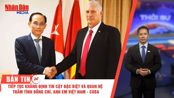 [Video] Thời sự 24h ngày 23/6/2026: Tiếp tục khẳng định tin cậy đặc biệt và quan hệ thắm tình đồng chí, anh em Việt Nam - Cuba 