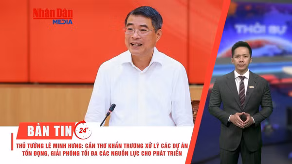[Video] Thời sự 24h ngày 26/5/2026: Thủ tướng Lê Minh Hưng: Cần Thơ khẩn trương xử lý các dự án tồn đọng, giải phóng tối đa các nguồn lực cho phát triển