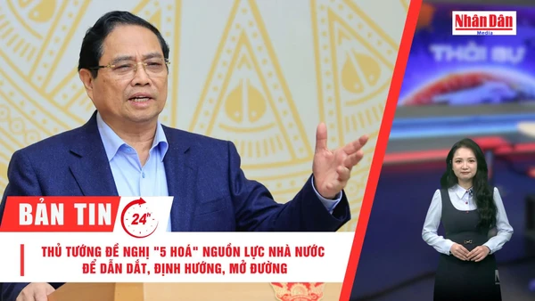 [Video] Thời sự 24h ngày 1/2/2026: Thủ tướng đề nghị "5 hoá" nguồn lực nhà nước để dẫn dắt, định hướng, mở đường