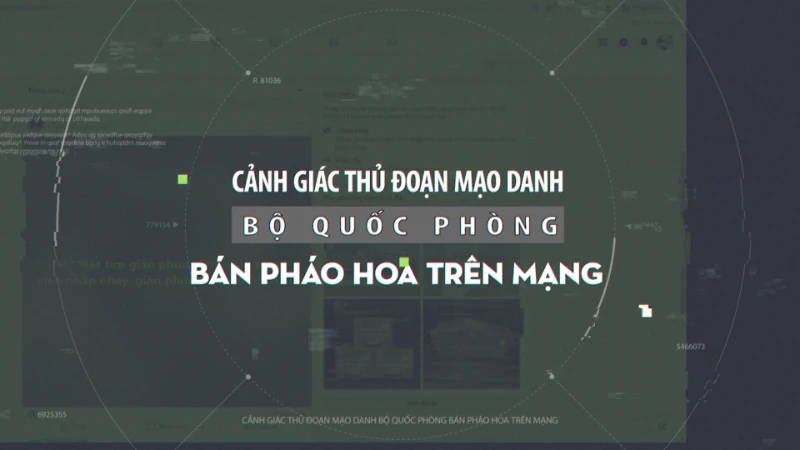 Cảnh báo: Thủ đoạn mạo danh Bộ Quốc phòng bán pháo hoa trực tuyến