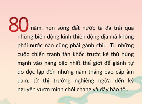 80-nam-ay-non-song-dat-nuoc-ta-da-trai-qua-nhung-bien-dong-kinh-thien-dong-dia-ma-khong-phai-nuoc-nao-cung-phai-ganh-chiu-tu-nhung-cuoc-chien-tranh-tan-khoc-truoc-ke-thu-hung-manh-vao-hang-bac-n.png