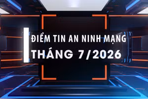 Điểm tin an ninh mạng tháng 7/2026.