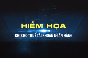 Hiểm họa khi cho thuê tài khoản ngân hàng.