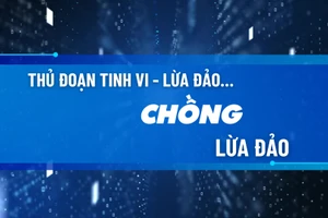 Thủ đoạn tinh vi: Lừa đảo chồng lừa đảo.