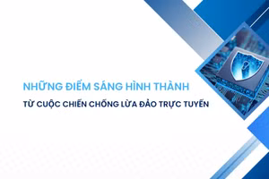Những điểm sáng hình thành từ cuộc chiến chống lừa đảo trực tuyến.
