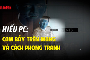 [Video] Hiếu PC: Cạm bẫy trên mạng và cách phòng tránh