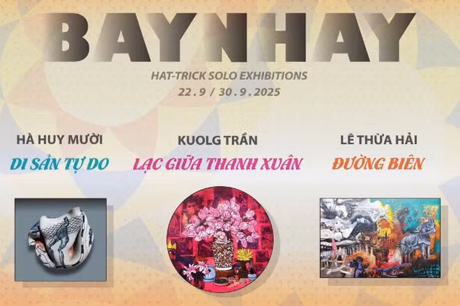 Triển lãm "Bay nhảy" - cuộc hội ngộ của ba họa sĩ đương đại giàu cá tính.