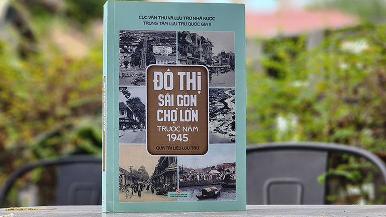 Bìa cuốn sách “Đô thị Sài Gòn-Chợ Lớn trước năm 1945 qua tài liệu lưu trữ”.