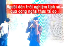 [Video] "Sống trong lịch sử" qua trải nghiệm thực tế ảo