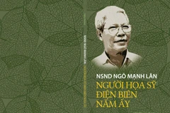 Sách "NSND Ngô Mạnh Lân - Người họa sĩ Điện Biên năm ấy" của tác giả Triệu Phong mới được Nhà xuất bản Quân đội nhân dân ấn hành.