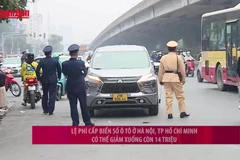 [Video] Lệ phí cấp biển số ô tô ở Hà Nội, TP Hồ Chí Minh có thể giảm xuống còn 14 triệu