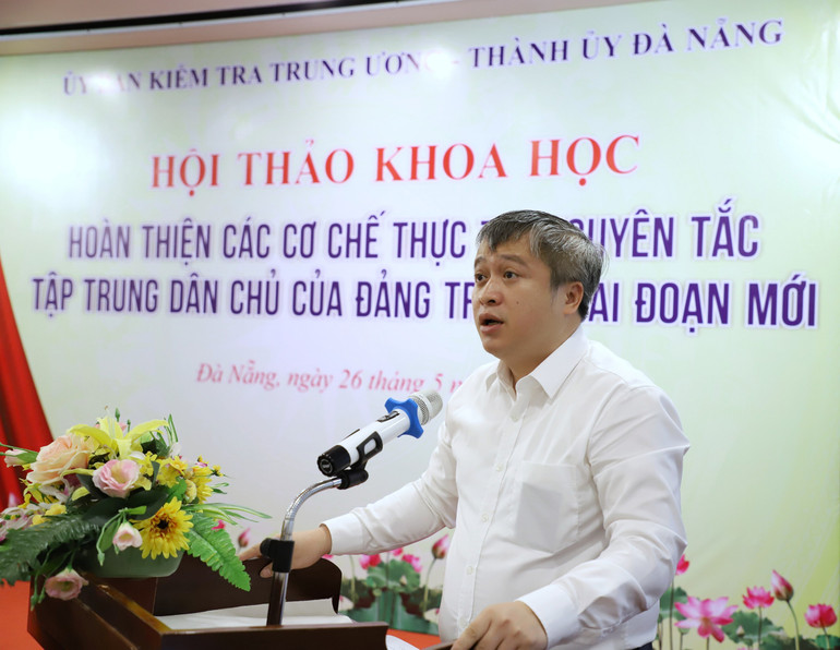 Đồng chí Trần Tiến Hưng, Phó Chủ nhiệm Ủy ban Kiểm tra Trung ương nhấn mạnh, Hội thảo đã cung cấp những luận cứ mang tính lý luận và thực tiễn.