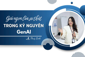 Giữ ngọn lửa sự thật trong kỷ nguyên GenAI
