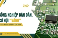 Công nghiệp bán dẫn - Cơ hội “vàng” cho Thành phố Hồ Chí Minh 