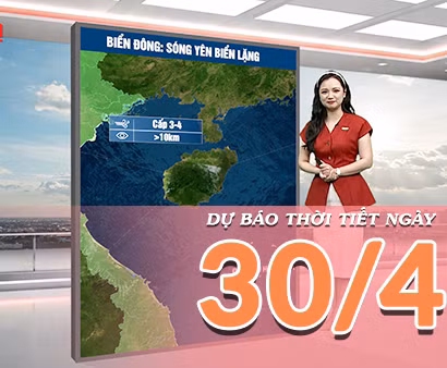 [Video] Dự báo thời tiết ngày 30/4/2026: Ngày nghỉ lễ thời tiết thuận lợi: Bắc Bộ mát mẻ, miền Trung nắng đẹp