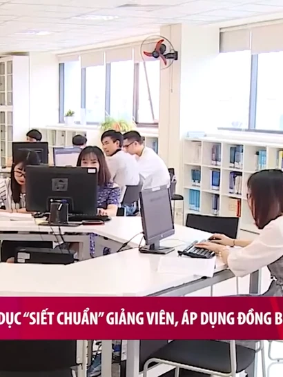 [Video] Bộ Giáo dục “siết chuẩn” giảng viên, áp dụng đồng bộ trường công và tư