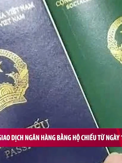 [Video] Ngừng giao dịch ngân hàng bằng hộ chiếu từ ngày 1/1/2026