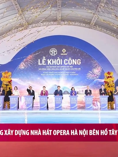 [Video] Khởi công xây dựng Nhà hát Opera Hà Nội bên Hồ Tây