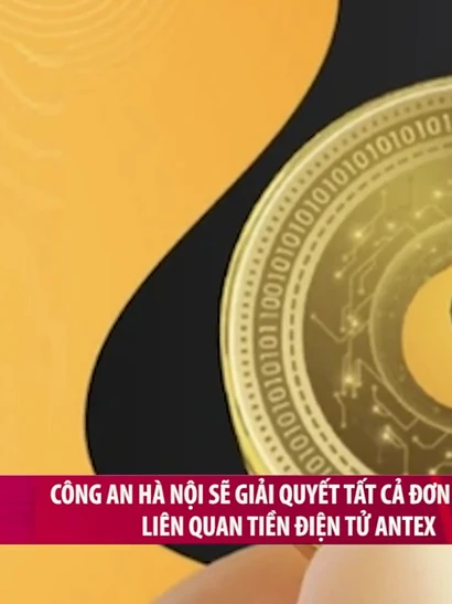 [Video] Công an Hà Nội sẽ giải quyết tất cả đơn tố giác liên quan tiền điện tử AntEx