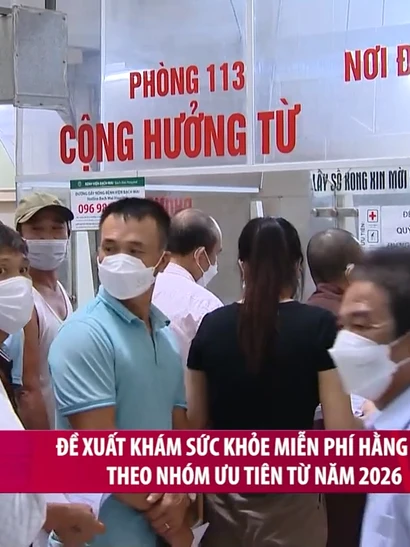 [Video] Đề xuất khám sức khỏe miễn phí hằng năm theo nhóm ưu tiên từ năm 2026