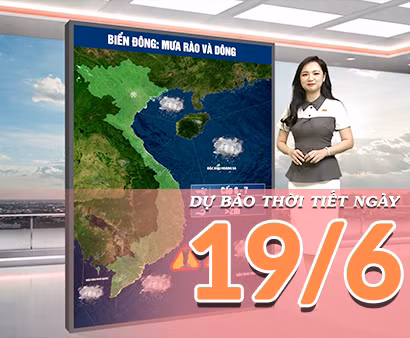 [Video] Dự báo thời tiết ngày 19/6/2026: Bắc Bộ giảm mưa tăng nhiệt, Trung Bộ tiếp tục nắng nóng gay gắt