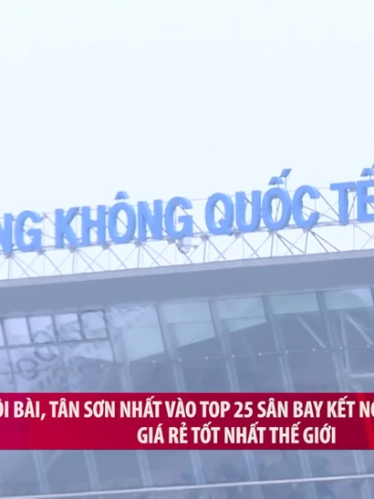 [Video] Nội Bài, Tân Sơn Nhất vào Top 25 sân bay kết nối hàng không giá rẻ tốt nhất thế giới