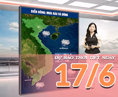 [Video] Dự báo thời tiết ngày 17/6/2026: Bắc Bộ tiếp tục xuất hiện mưa dông trên diện rộng, Trung Bộ có nơi nắng nóng gay gắt