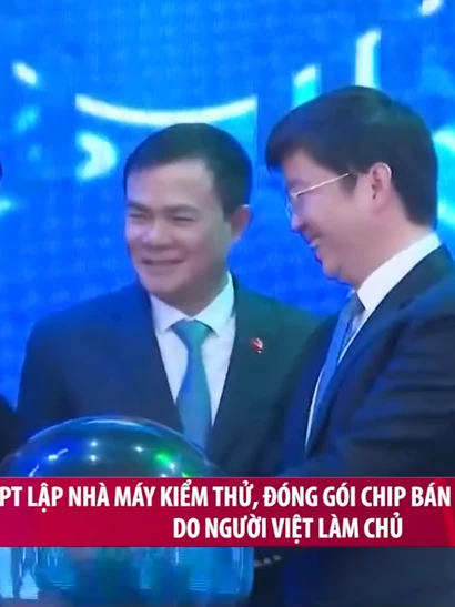 [Video] FPT lập nhà máy kiểm thử, đóng gói chip bán dẫn đầu tiên do người Việt làm chủ