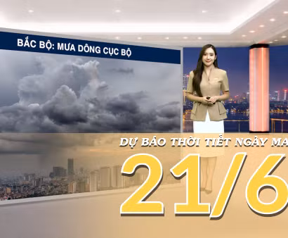 [Video] Dự báo thời tiết đêm nay và ngày mai ngày 21/6/2026: Bắc Bộ có mưa rào và dông tại vùng núi , Trung Bộ duy trì khô nóng diện rộng 