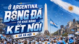 "Ở Argentina, bóng đá có khả năng gắn kết cả xã hội"