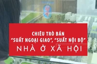 [Video] Chiêu trò bán “suất ngoại giao”, “suất nội bộ” nhà ở xã hội