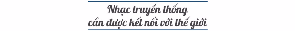 Nhạc sĩ Ngô Hồng Quang:&nbsp;Tôi đã chạm vào nét tinh túy của âm nhạc cổ truyền -0