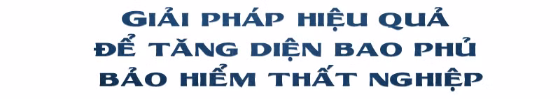 Cần cải thiện chính sách để tăng diện bao phủ bảo hiểm thất nghiệp -0