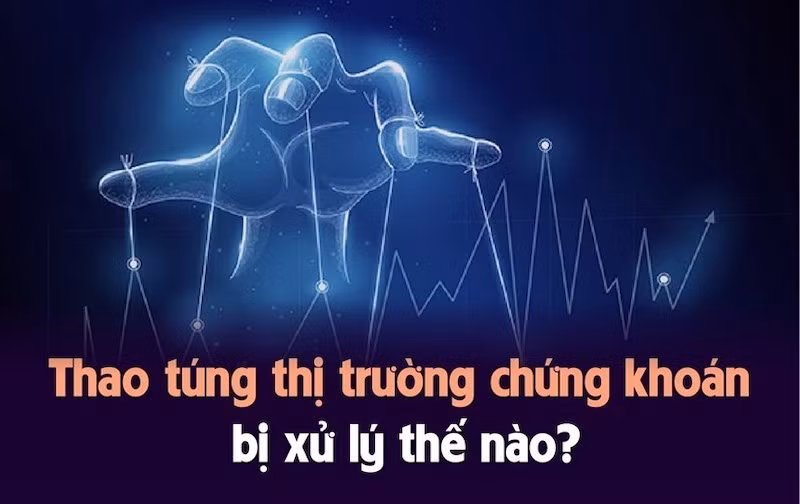 Thao túng thị trường chứng khoán bị xử lý thế nào?